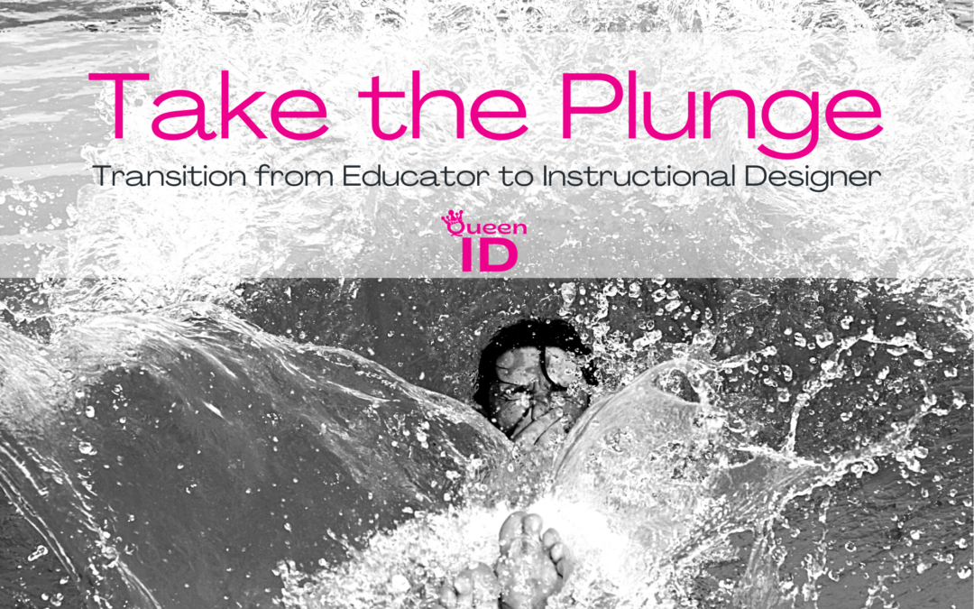 Take the Plunge – Transition from Educator to Instructional Designer